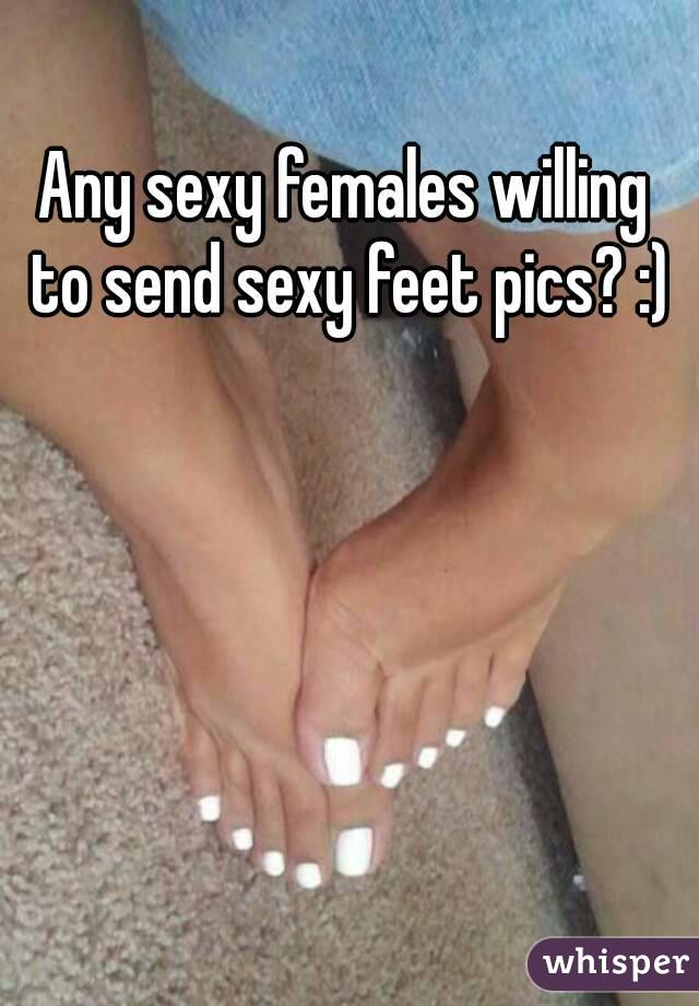 Any sexy females willing to send sexy feet pics? :)