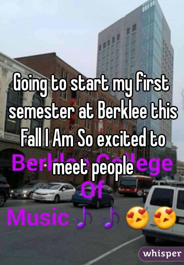 Going to start my first semester at Berklee this Fall I Am So excited to meet people