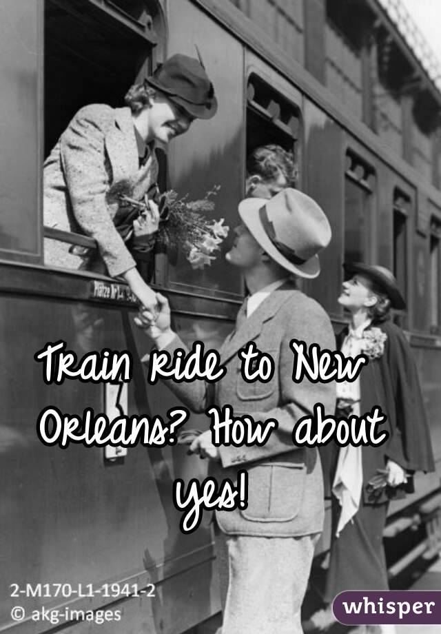 Train ride to New Orleans? How about yes!