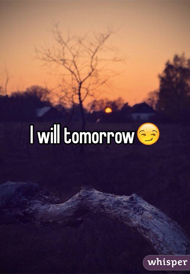 I will tomorrow😏