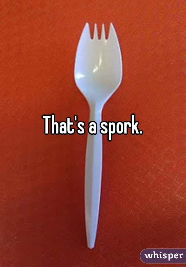 That's a spork.
