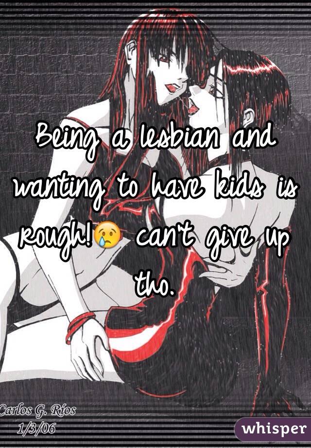 Being a lesbian and wanting to have kids is rough!😢 can't give up tho. 