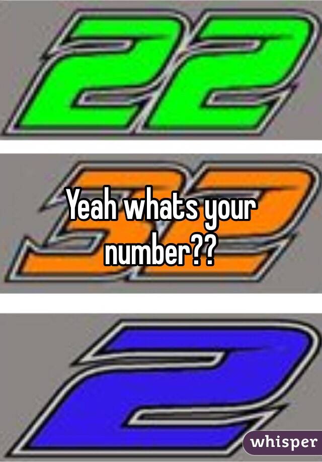 Yeah whats your number??
