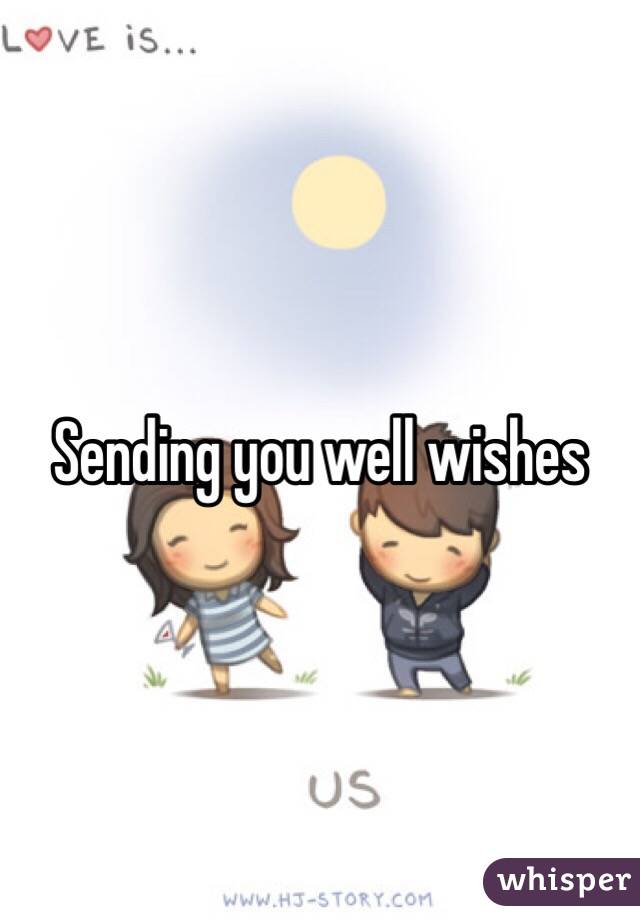 Sending you well wishes 