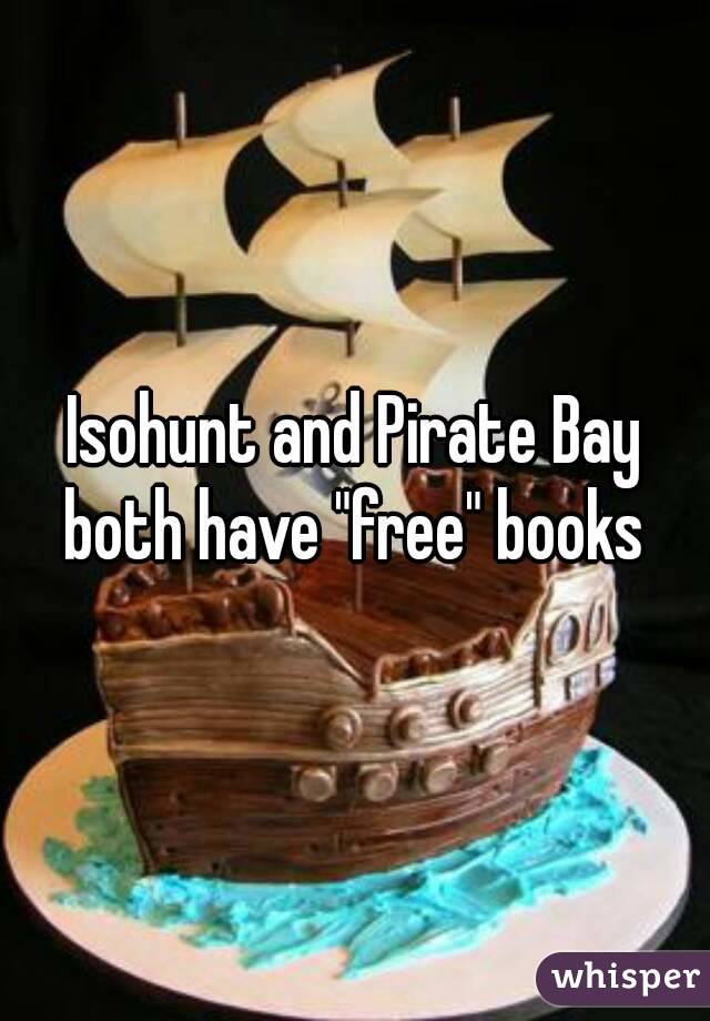 Isohunt and Pirate Bay both have "free" books 
