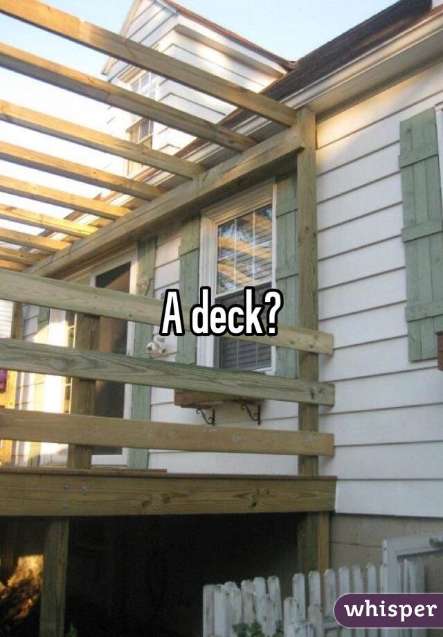 A deck?