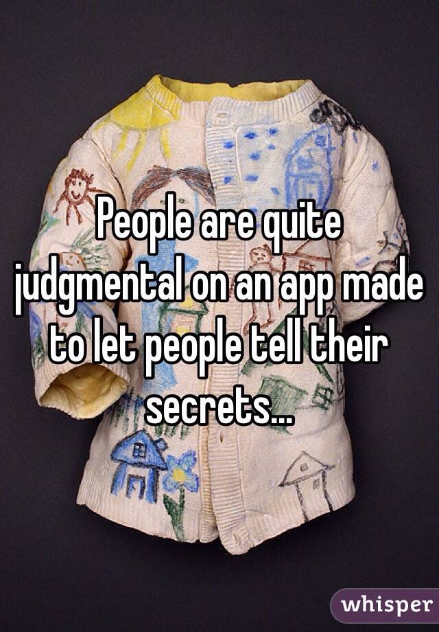 People are quite judgmental on an app made to let people tell their secrets...