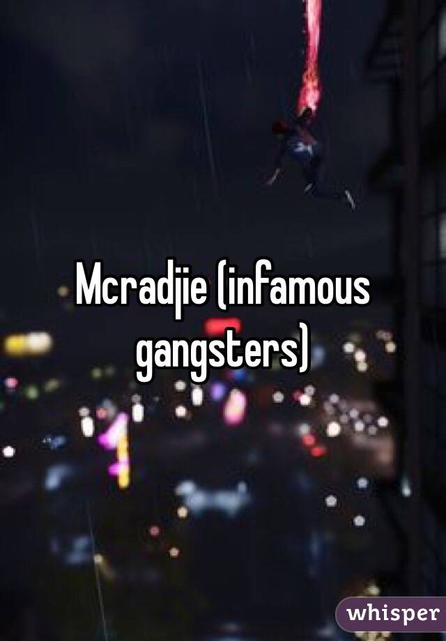 Mcradjie (infamous gangsters) 