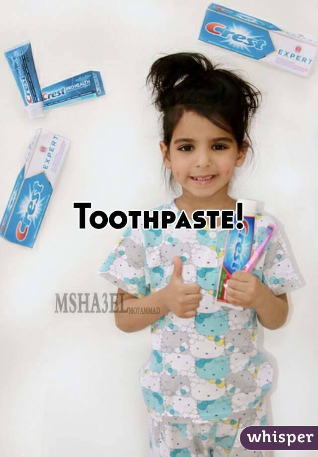 Toothpaste!