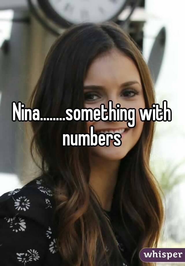 Nina........something with numbers 