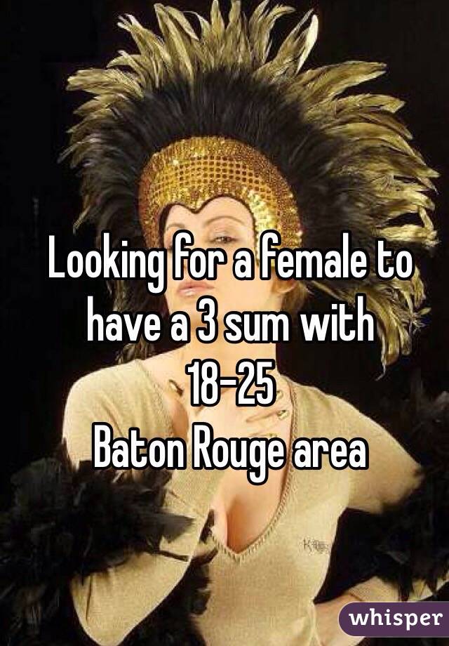 Looking for a female to have a 3 sum with 
18-25
Baton Rouge area 