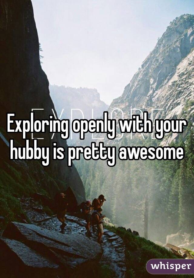 Exploring openly with your hubby is pretty awesome