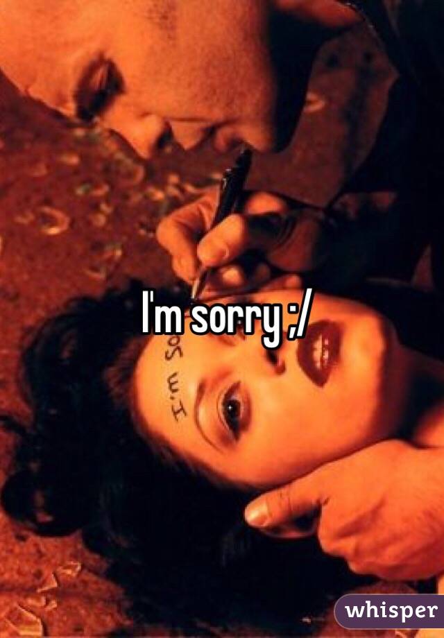 I'm sorry ;/