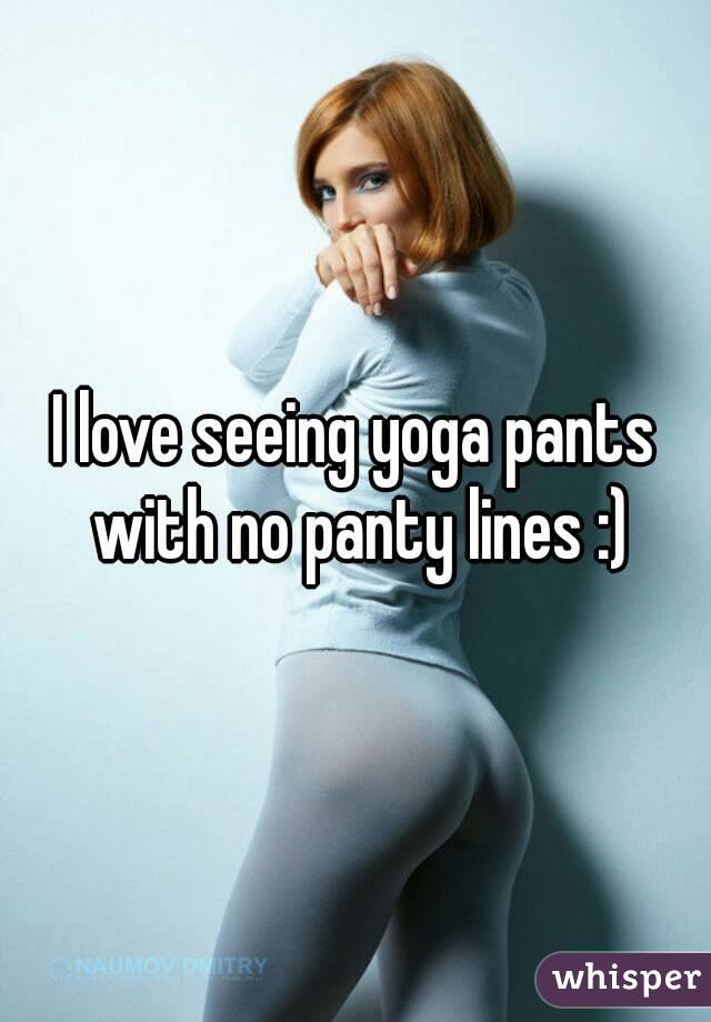 I love seeing yoga pants with no panty lines :)