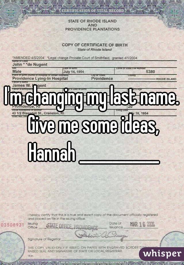 I'm changing my last name. Give me some ideas, Hannah ____________