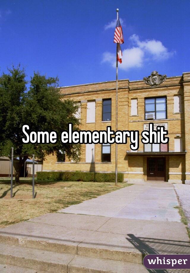 Some elementary shit