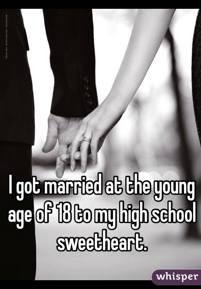 I got married at the young age of 18 to my high school sweetheart. 