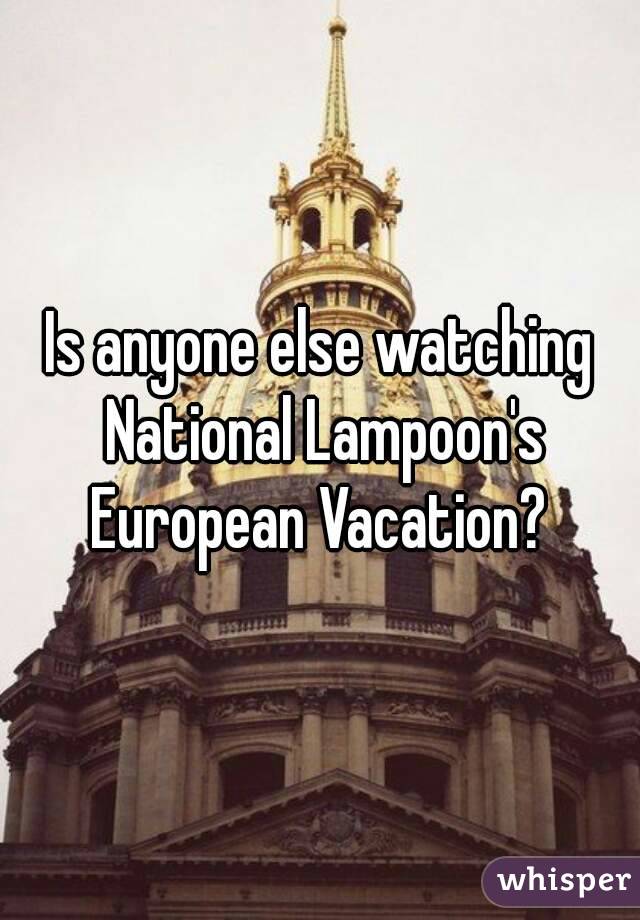 Is anyone else watching National Lampoon's European Vacation? 