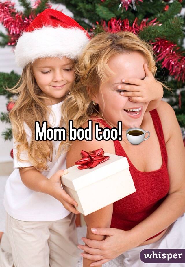Mom bod too! ☕️