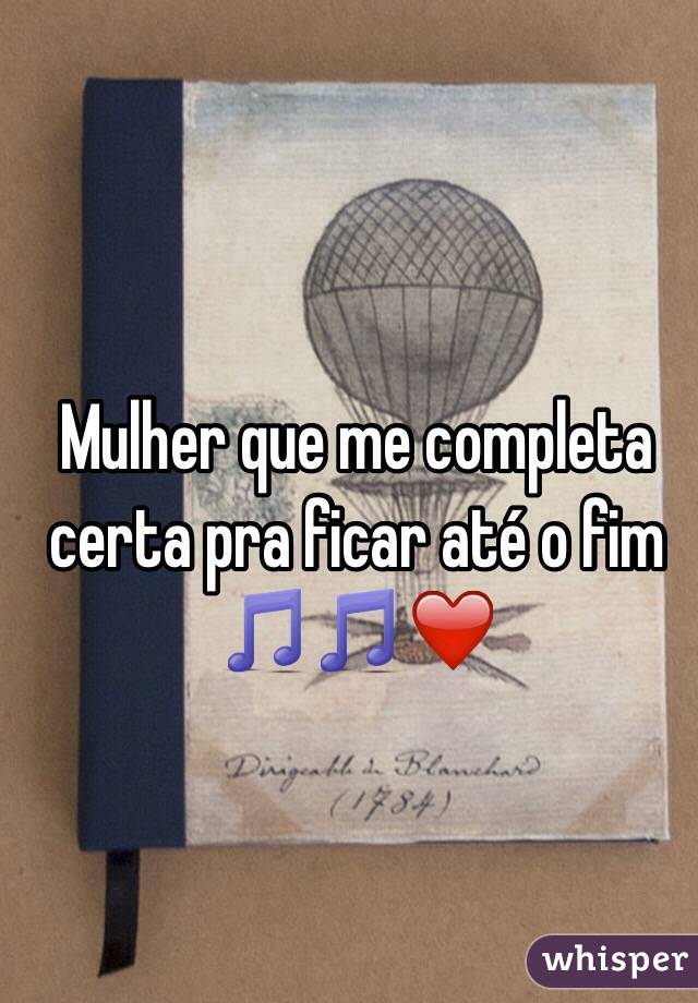 Mulher que me completa certa pra ficar até o fim 🎵🎵❤️