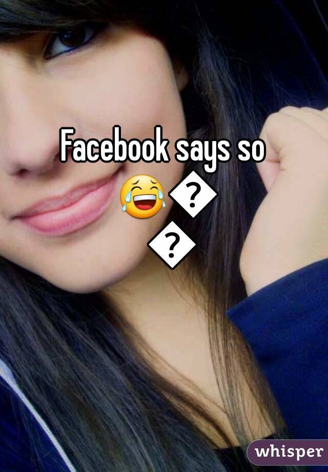 Facebook says so 😂😂😂