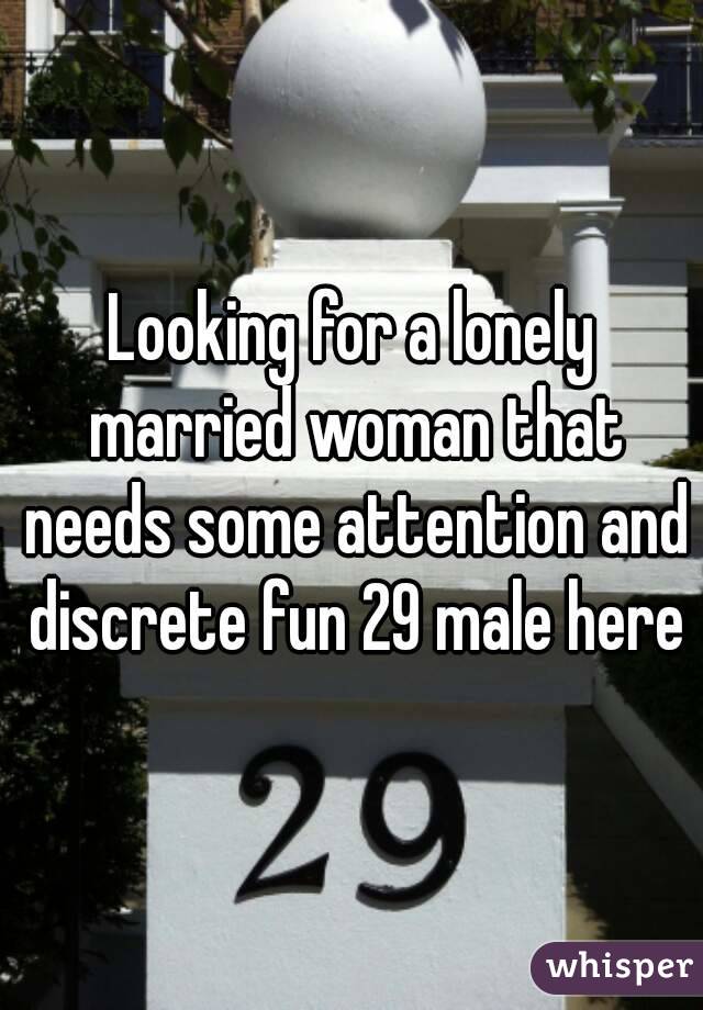 Looking for a lonely married woman that needs some attention and discrete fun 29 male here