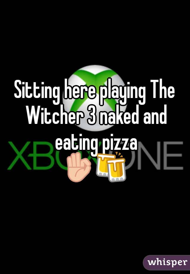 Sitting here playing The Witcher 3 naked and eating pizza
👌🍻