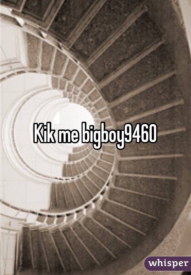 Kik me bigboy9460