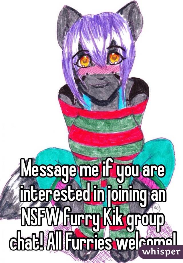 Message me if you are interested in joining an NSFW furry Kik group chat! All Furries welcome!