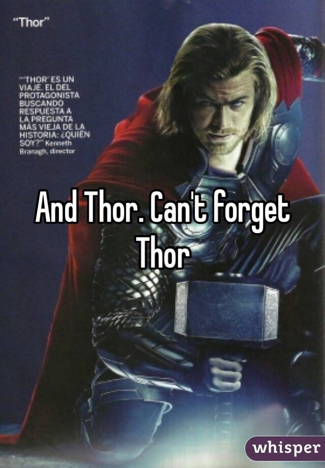And Thor. Can't forget Thor