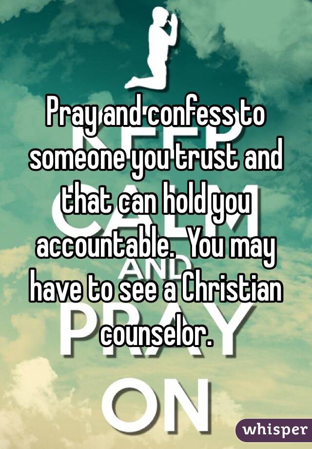 Pray and confess to someone you trust and that can hold you accountable.  You may have to see a Christian counselor.