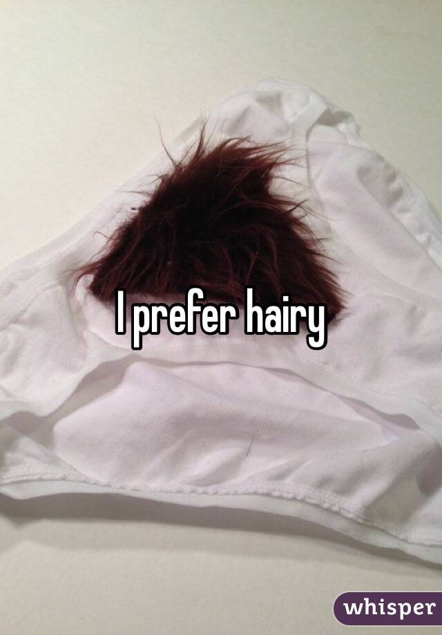 I prefer hairy 