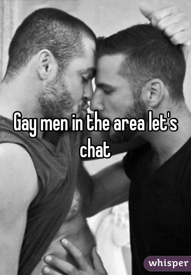 Gay men in the area let's chat