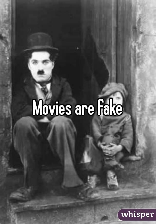 Movies are fake