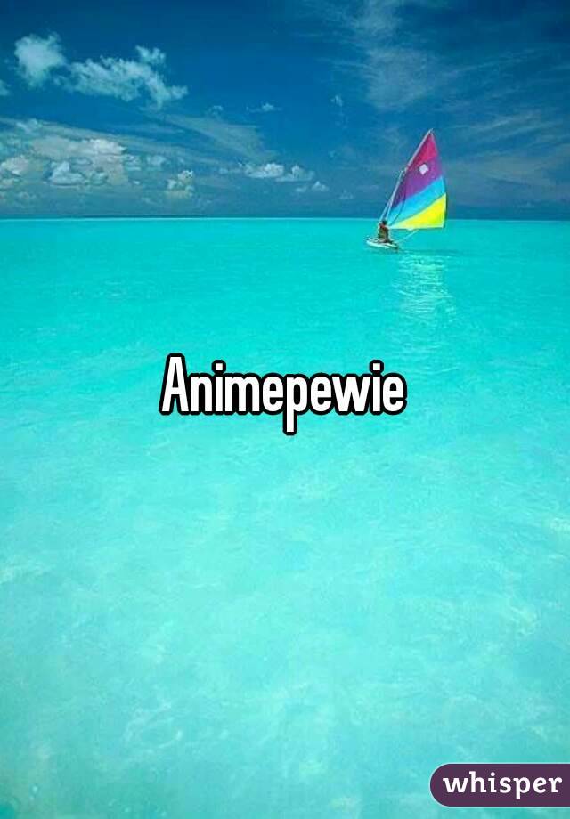 Animepewie