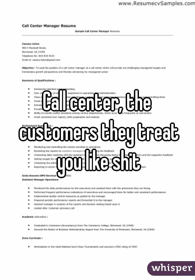 Call center, the customers they treat you like shit