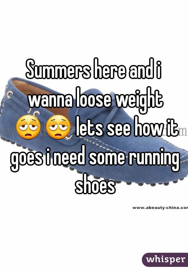 Summers here and i wanna loose weight 😩😩 lets see how it goes i need some running shoes