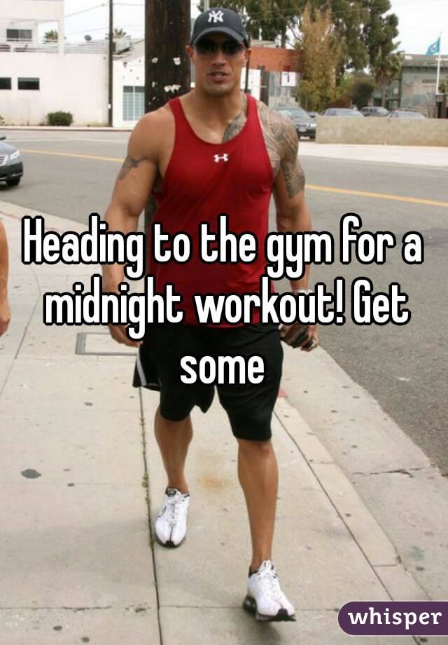 Heading to the gym for a midnight workout! Get some 