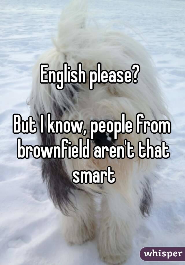 English please? 

But I know, people from brownfield aren't that smart