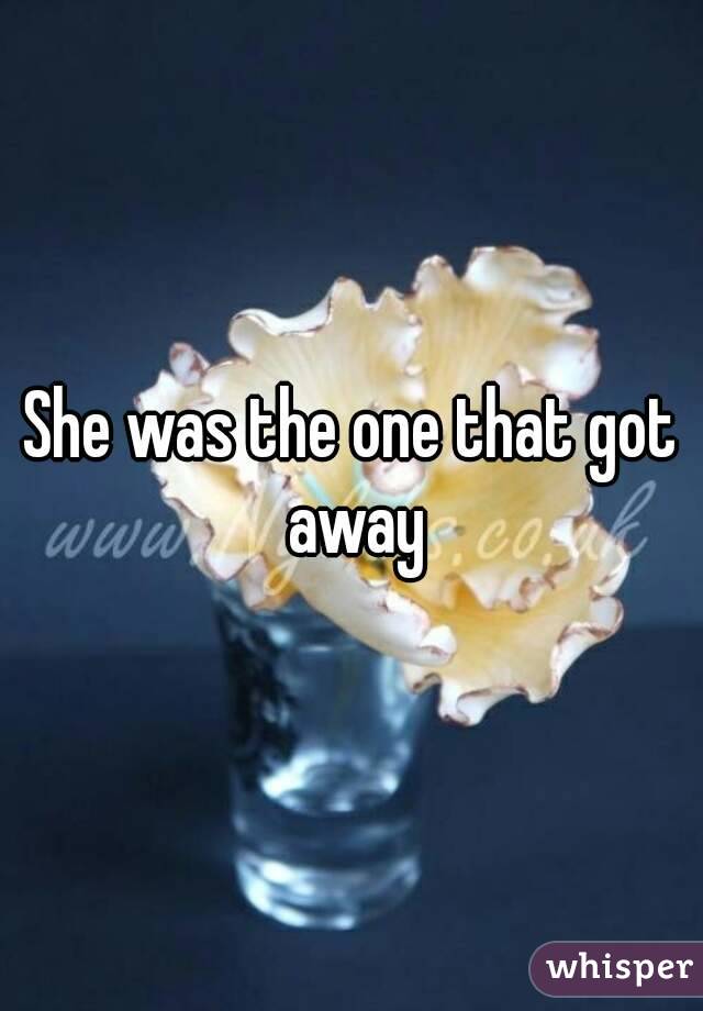 She was the one that got away