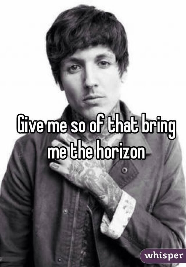 Give me so of that bring me the horizon 