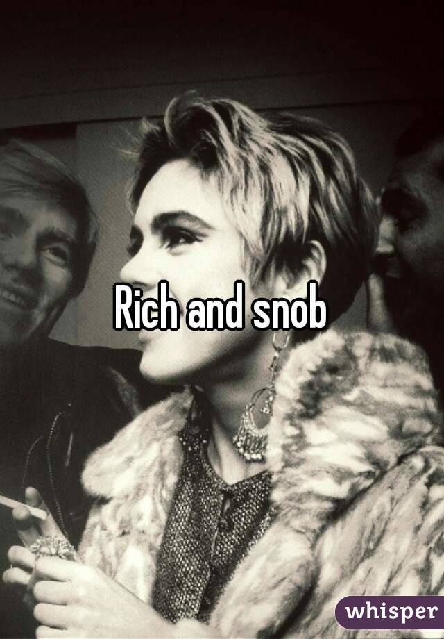 Rich and snob