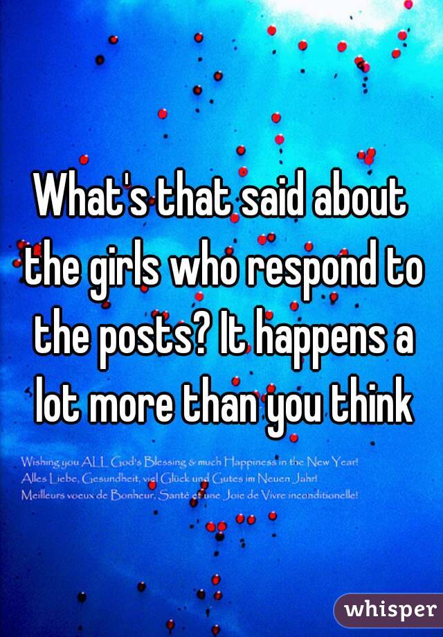 What's that said about the girls who respond to the posts? It happens a lot more than you think