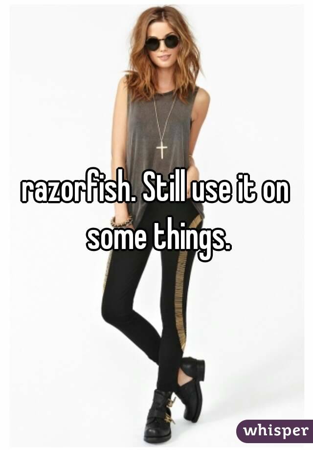 razorfish. Still use it on some things.