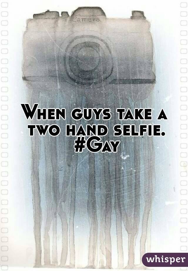 When guys take a two hand selfie. #Gay