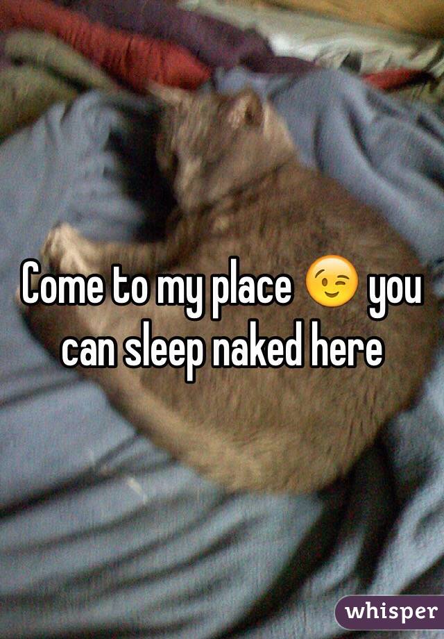 Come to my place 😉 you can sleep naked here