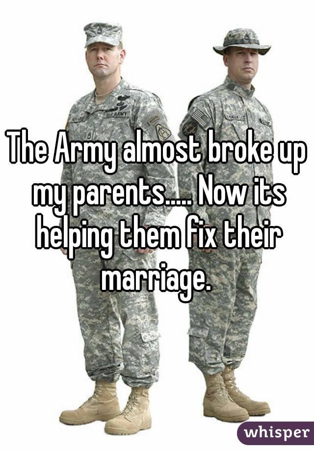 The Army almost broke up my parents..... Now its helping them fix their marriage. 