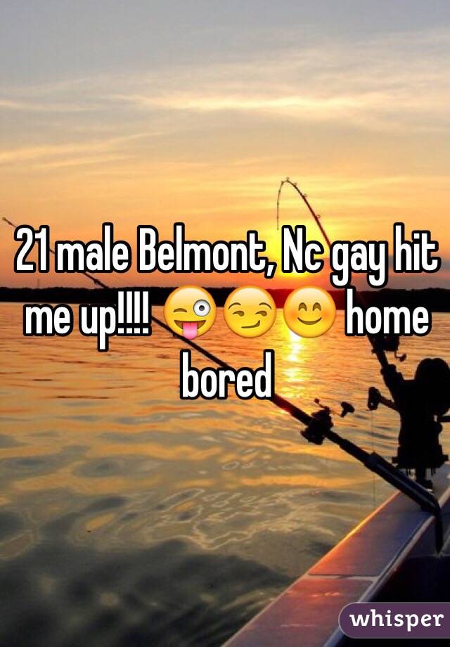 21 male Belmont, Nc gay hit me up!!!! 😜😏😊 home bored 