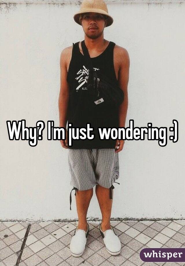 Why? I'm just wondering :)
