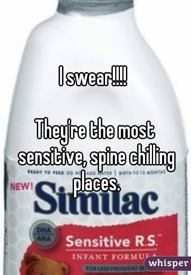 I swear!!!! 

They're the most sensitive, spine chilling places.